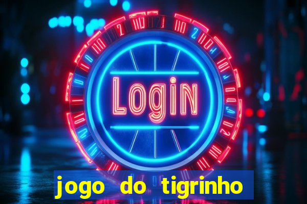 jogo do tigrinho ganha dinheiro mesmo